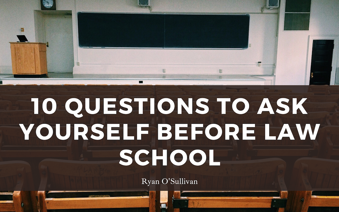 10 Questions To Ask Yourself Before Law School