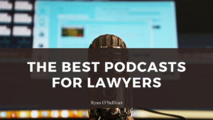 Ryan O Sullivan The Best Podcasts For Lawyers