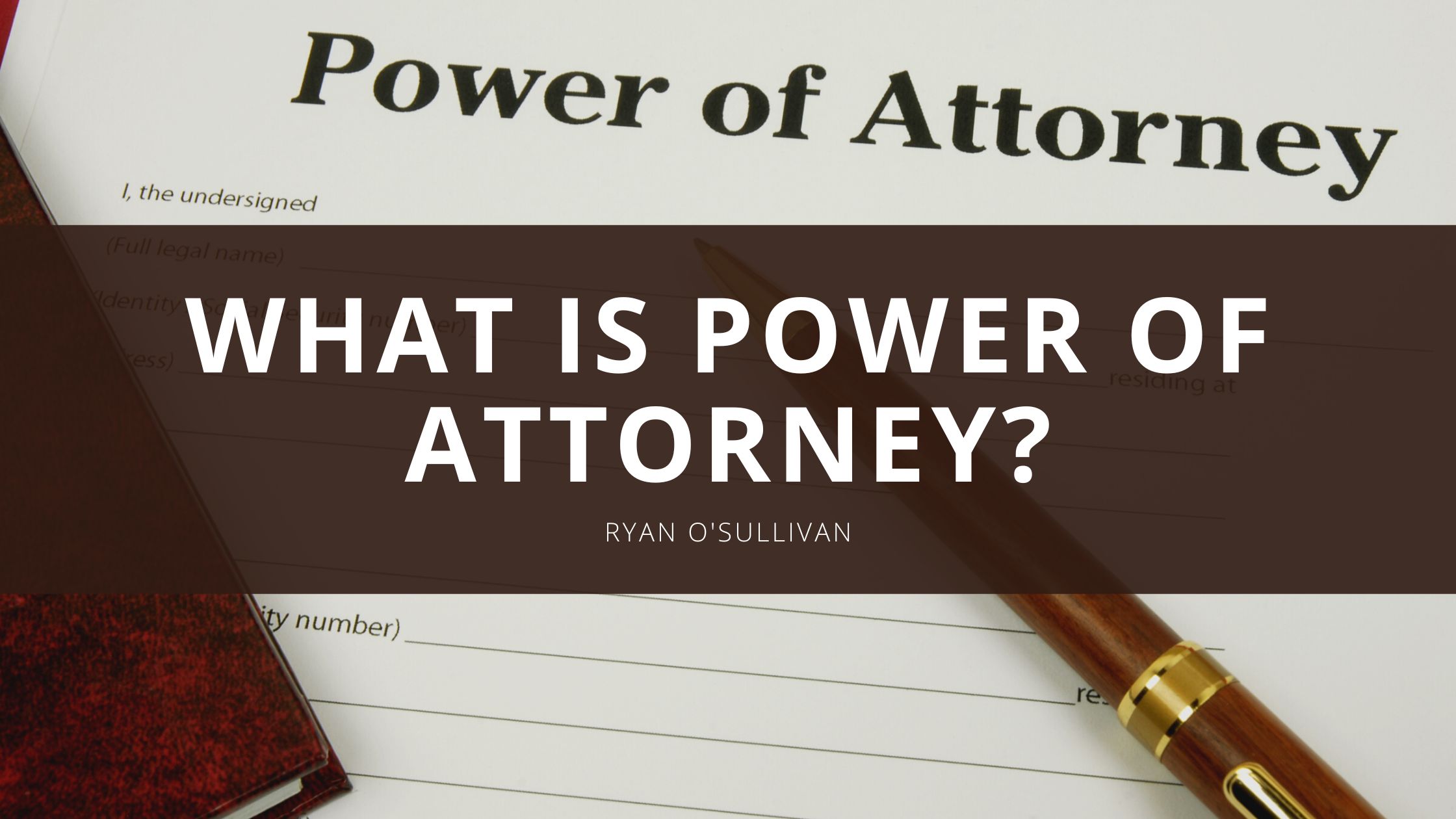 What is Power of Attorney | Ryan O'Sullivan | Professional Overview